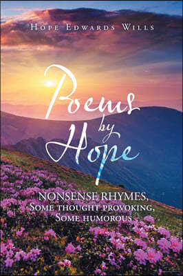 Poems by Hope: Nonsense Rhymes, Some Thought Provoking, Some Humorous