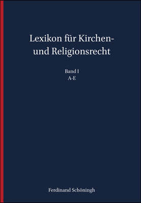 Lexikon Fur Kirchen- Und Religionsrecht: A-E