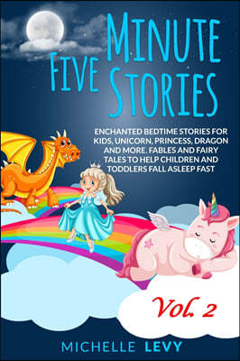 Five Minute Stories: Enchanted Bedtime Stories For Kids, Unicorn, Princess, Dragon and more. Fables and Fairy Tales to Help Children and To