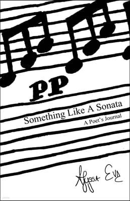 Something Like A Sonata: A Poet's Journal