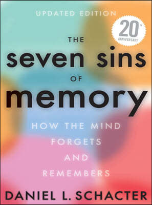 The Seven Sins of Memory Updated Edition: How the Mind Forgets and Remembers