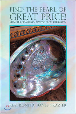 Find the Pearl of Great Price!: Memoirs of a Black Mystic from the Bronx