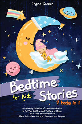 Bedtime Stories for Kids: 2 in 1: An Amazing Collection of Meditation Stories to Put Your Children and Toddlers to Sleep. Teach Them Mindfulness