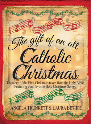 The Gift of an All Catholic Christmas: The story of the First Christmas taken from the Holy Bible.