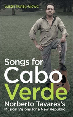 Songs for Cabo Verde: Norberto Tavares's Musical Visions for a New Republic