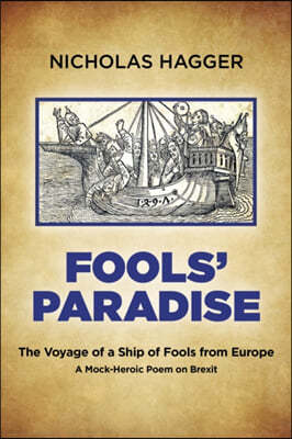 Fools' Paradise: The Voyage of a Ship of Fools from Europe, a Mock-Heroic Poem on Brexit