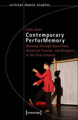Contemporary PerforMemory - Dancing through Spacetime, Historical Trauma, and Diaspora in the 21st Century