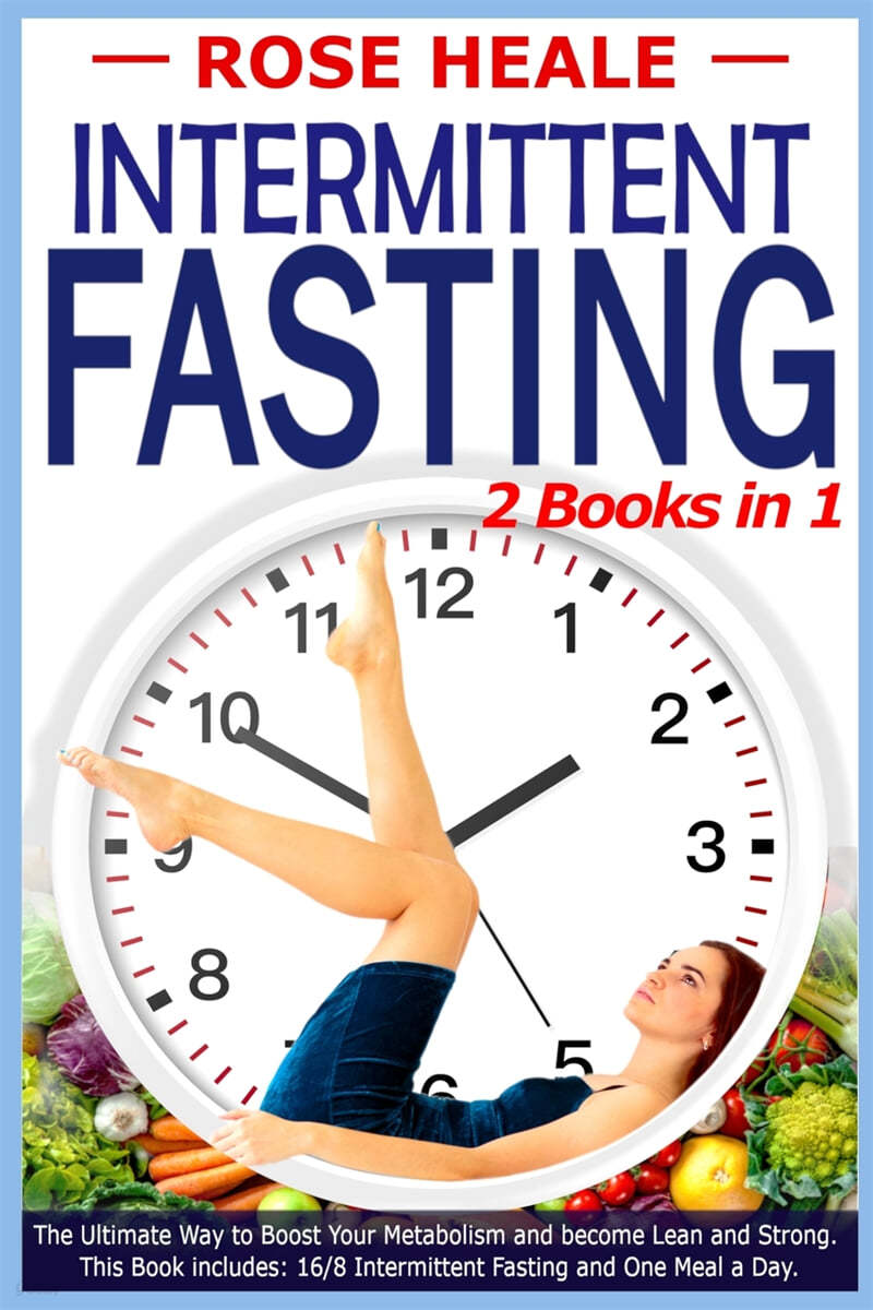 Intermittent Fasting: 2 Books in 1: The ultimate way to boost your Metabolism and become Lean and Strong. This book includes: 16/8 Intermitt