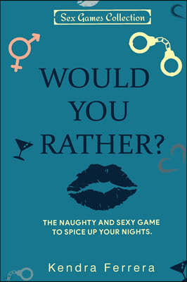 Would You Rather...?: The Naughty and Sexy Game to Spice Up your Nights