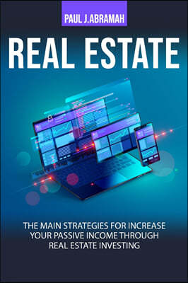 Real Estate: The Main Strategies for Increase Your Passive Income Trough Real Estate Investing