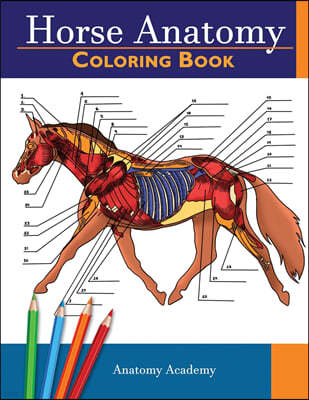 Horse Anatomy Coloring Book: Incredibly Detailed Self-Test Equine Anatomy Color workbook Perfect Gift for Veterinary Students, Horse Lovers & Adult