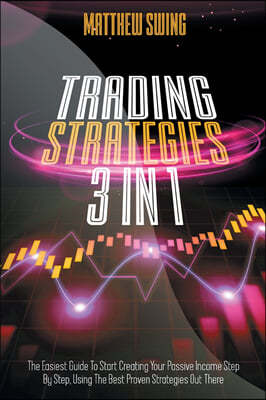 Trading Strategies: 3 Books In 1: Day Trading for Beginners + Option Trading for Beginners + Day Trading Options. The Complete Guide to St