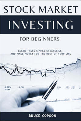 Stock Market Investing for Beginners: Learn These Simple Strategies, and Make Money for the Rest of Your Life - Your Personal Roadmap to Financial Fre