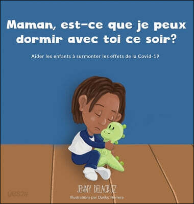 Maman, est-ce que je peux dormir avec toi ce soir?: Aider les enfants a surmonter les effets de la COVID-19