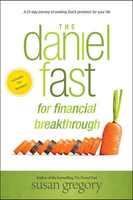 The Daniel Fast for Financial Breakthrough: A 21-Day Journey of Seeking God's Provision for Your Life