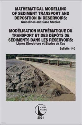 Mathematical Modelling of Sediment Transport and Deposition in Reservoirs - Guidelines and Case Studies / Modélisation Mathématique du Transport et des Dépôts de Sédiments dans les Réservoirs - Lignes