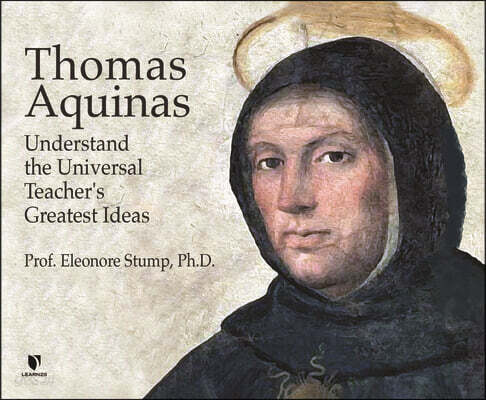 Thomas Aquinas: Understand the Universal Teacher's Greatest Ideas