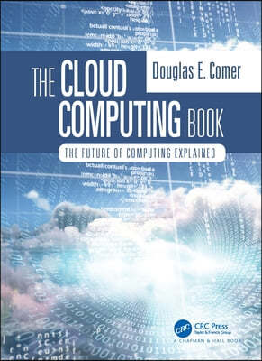 The Cloud Computing Book: The Future of Computing Explained