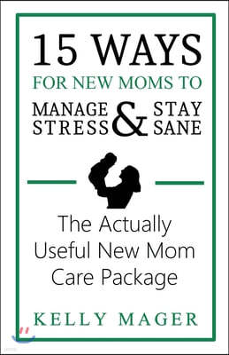15 Ways For New Moms To Manage Stress And Stay Sane: The Actually Useful New Mom Care Package