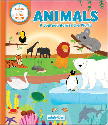 Animals: A Journey Across the World (Litte Detectives): A Look-And-Find Book