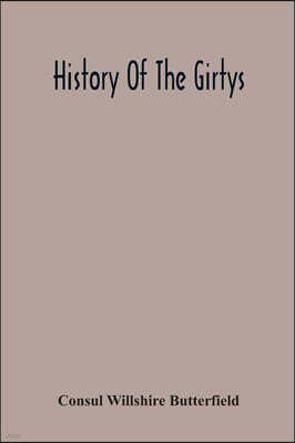 Alpha Edition History Of The Girtys: A Concise Account Of The Girty Brothers, Thomas, Simon, James And George, And Of Their Half-Brother John Turner: Also
