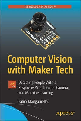 Computer Vision with Maker Tech: Detecting People with a Raspberry Pi, a Thermal Camera, and Machine Learning