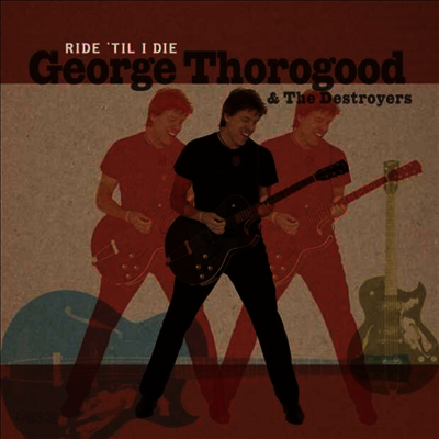 George Thorogood & The Destroyers - Ride 'Til I Die (Ltd. Ed)(LP+CD)