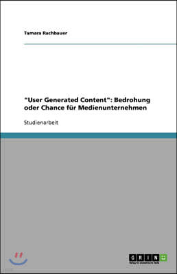 "User Generated Content". Bedrohung oder Chance fur Medienunternehmen?