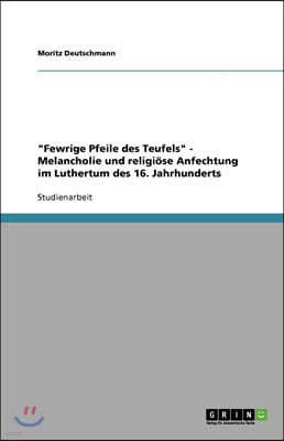 "Fewrige Pfeile des Teufels" - Melancholie und religiose Anfechtung im Luthertum des 16. Jahrhunderts