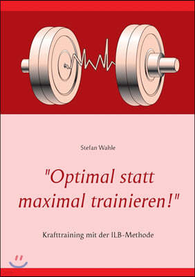 "Optimal statt maximal trainieren!": Krafttraining mit der ILB-Methode