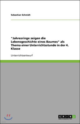 "Jahresringe zeigen die Lebensgeschichte eines Baumes" als Thema einer Unterrichtsstunde in der 4. Klasse