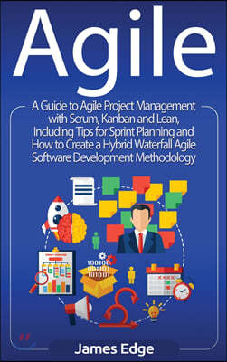 Agile: A Guide to Agile Project Management with Scrum, Kanban, and Lean, Including Tips for Sprint Planning and How to Create