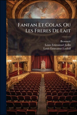 Fanfan Et Colas, Ou Les Freres De Lait: Comédie En Un Acte Et En Prose