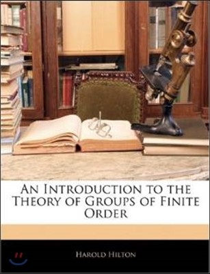 An Introduction to the Theory of Groups of Finite Order