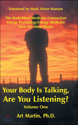 Your Body Is Talking Are You Listening? Volume One: The Body/Mind Medicine Connection Energy Psychology/Energy Medicine How the Mind Works