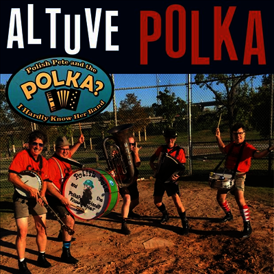 Polish Pete And The Polka? I Hardly Know Her Band — Altuve Polka 앨범 커버