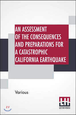 An Assessment Of The Consequences And Preparations For A Catastrophic California Earthquake