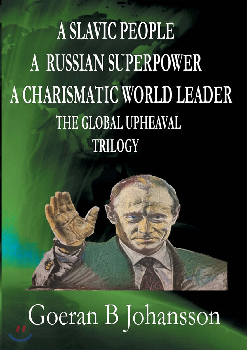 A Slavic People A Russian Superpower A Charismatic World Leader The Global Upheaval Trilogy