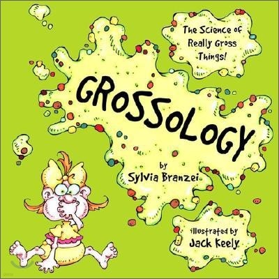 Grossology: The Science of Really Gross Things