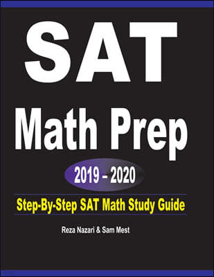 SAT Math Prep 2019 - 2020: Step-By-Step SAT Math Study Guide