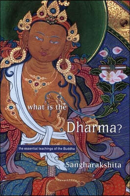 What Is the Dharma?: The Essential Teachings of the Buddha