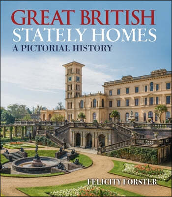 Great British Stately Homes: A Pictorial History