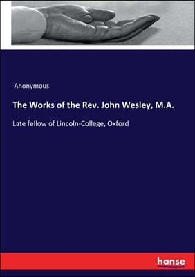 The Works of the Rev. John Wesley, M.A.