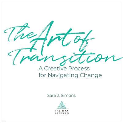 The Art of Transition: A Creative Process for Navigating Change