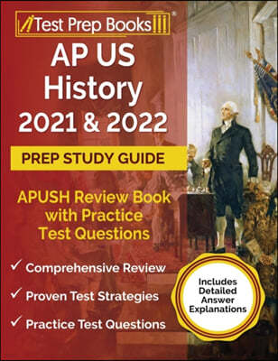 AP US History 2021 and 2022 Prep Study Guide: APUSH Review Book with Practice Test Questions [Includes Detailed Answer Explanations]