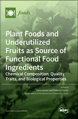 Plant Foods and Underutilized Fruits as Source of Functional Food Ingredients: Chemical Composition, Quality Traits, and Biological Properties