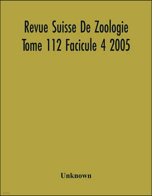 Revue Suisse De Zoologie Tome 112 Facicule 4 2005, Annales De La Societe Zoologique Suisse Et Du Museum D'Histoire Naturelle De Geneve