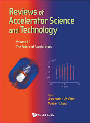 Reviews of Accelerator Science and Technology - Volume 10: The Future of Accelerators