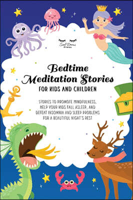Bedtime Meditation Stories for Kids and Children: Stories to Promote Mindfulness, Help Your Kids Fall Asleep, and Defeat Insomnia and Sleep Problems f