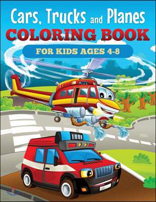 Cars, Trucks and Planes Coloring Book for Kids Ages 4-8